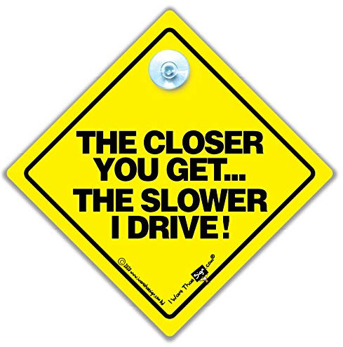 The Closer You Get The Slower I Drive Car Sign, Novelty Car Sign, Bumper Sticker, Anti Tailgater Car Sign, Baby on Board Style, Bumper Sticker, Decal, Car Signs, Bad Driver Car Signs