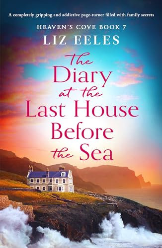 The Diary at the Last House Before the Sea: A completely gripping and addictive page-turner filled with family secrets (Heaven's Cove Book 7)
