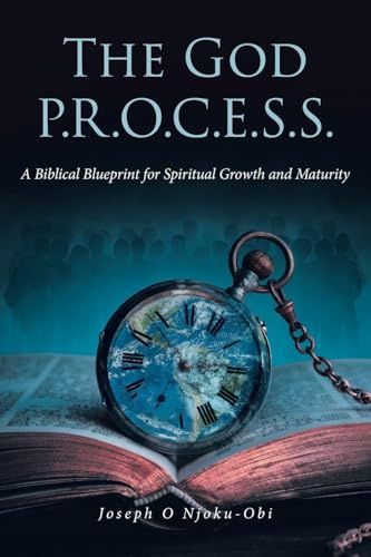 The God P.R.O.C.E.S.S.: A Biblical Blueprint for Spiritual Growth and Maturity