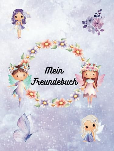 Mein Freundebuch: Ein Freundebuch extra für Mädchen mit Feen etc.