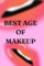 Best Age Of Makeup: Unveiling the Secret to Flawless Makeup | The Best Age to Start Wearing Makeup.