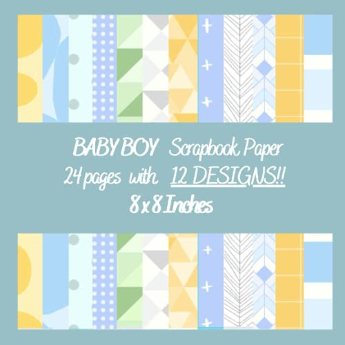 BABY BOY Scrapbooking Paper For Baby Albums/ Books and Decoration- 24 pages and 12 different designs, 8 x 8 inches- Light Blue, Sky Blue, Seafoam, ... Scrapbooking and Creating the Best Baby Book