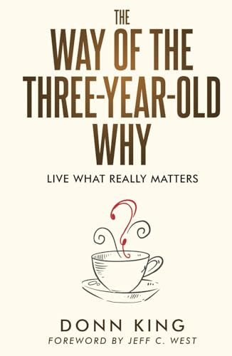 The Way of the Three-Year-Old Why: Live what really matters (The Sparklight Chronicles)