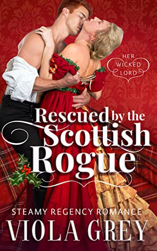 Rescued By The Scottish Rogue: Steamy Regency Christmas Novella (Her Wicked Lord) (English Edition)