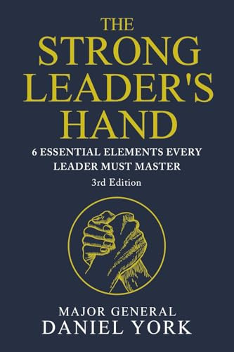 The Strong Leader's Hand: 6 Essential Elements Every Leader Must Master: Six Essential Elements Every Leader Must Master