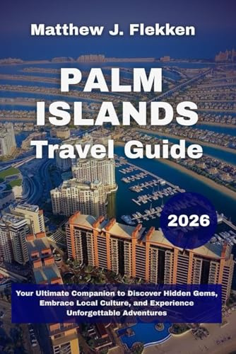 Palm Islands Travel Guide 2026: Your Ultimate Companion to Discover Hidden Gems, Embrace Local Culture, and Experience Unforgettable Adventures
