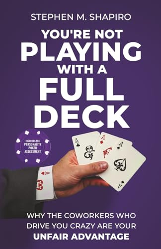 You're Not Playing with a Full Deck: Why the Coworkers Who Drive You Crazy Are Your Unfair Advantage