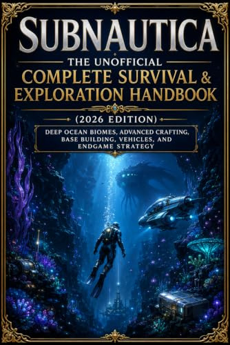 Subnautica: The Unofficial Complete Survival & Exploration Handbook (2026 Edition): Deep Ocean Biomes, Advanced Crafting, Base Building, Vehicles, and Endgame Strategy