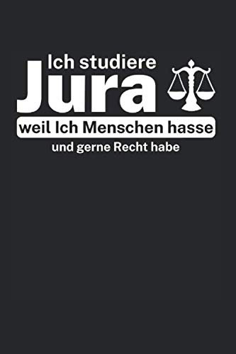Ich Studiere Jura Weil Ich Menschen Hasse Und Gerne Recht Habe: Din A5 Liniertes Heft (Liniert) Für Juristen | Notizbuch Tagebuch Planer Jura Anwalt ... Jurastudent Jurastudium Klausur Notebook