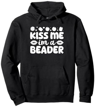 Kiss Me Im A Beader Beading Handmade Jewelry Bead Pullover Hoodie