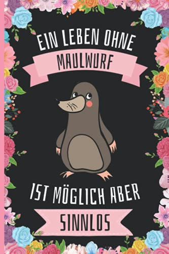 Ein Leben Ohne Maulwurf Ist Möglich Aber Sinnlos: Maulwurf Tagebuch für Notizen , Maulwurf Tagebuch , 110 Seiten , 6 x 9 Zoll , Notizbuchgeschenk für Maulwurf liebhaber