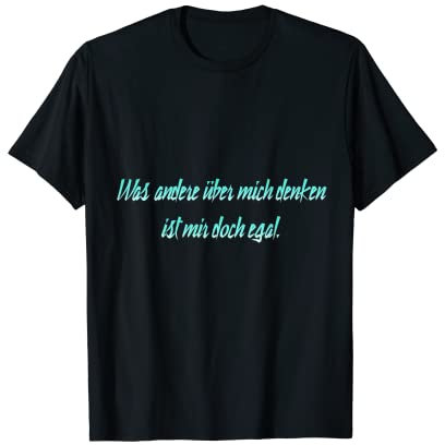 Was andere über mich denken ist mir doch egal T-Shirt