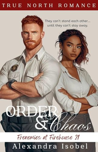 Order & Chaos: Firehouse 21 (True North Romance Stories, Band 2)