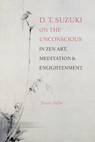 D. T. Suzuki on the Unconscious in Zen Art, Meditation, and Enlightenment (SUNY series, Perspectives in Contemplative Studies)