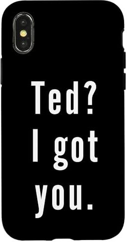 Ted? I.Got.You. Case for iPhone X/XS