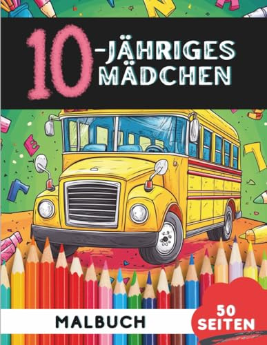 Malbuch für 10-jährige Mädchen: 50 kreative Ausmalbilder voller Freude und Fantasie (Lustige Malbücher für 10-Jährige)