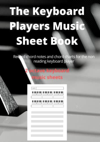 The 2 Octave Keyboard Players Music Sheet Notebook: 108 Pages A4, 2 Octave Keyboard Piano Chord Note Recorder & 6 Staves Per Sheet