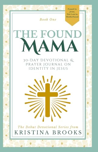 The Found Mama: 30-Day Devotional & Prayer Journal on Identity in Jesus (The Found Mama Devotionals, Band 1)