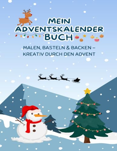 Adventskalender-Buch: Kreative Ideen & Rezepte für eine zauberhafte Vorweihnachtszeit – DIY-Bastelprojekte, Plätzchenrezepte und Ausmalbilder für die ganze Familie