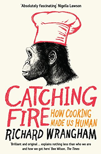Catching Fire: How Cooking Made Us Human (English Edition)