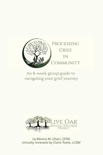 Processing Grief in Community: An 8-week group guide to navigating your grief journey