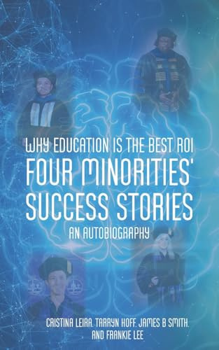 Why Education is the Best ROI: Four Minorities' Success Stories An Autobiography