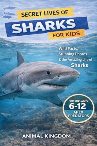 Secret Lives of Sharks for Kids: Wild Facts, Stunning Photos inside the Amazing Secret Daily Life of Sharks for Kids Aged 6-12 (Secret Lives of Ocean Animals for Kid, Band 4)