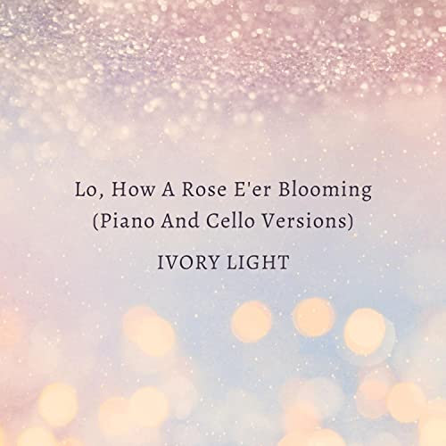 Lo, How A Rose E'er Blooming (Piano Version)
