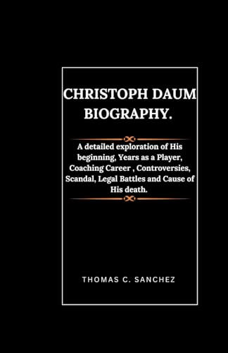 Christoph Daum biography.: A detailed exploration of His beginning, Years as a Player, Coaching Career , Controversies, Scandal, Legal Battles and Cause of His death.