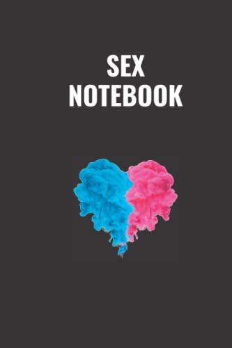 SEX NOTEBOOK: Sex Notebook: Perfect to list potential partners, past sexual encounters, future sexual endeavors and to keep unforgettable sex ... notebook is 6 x 9 inches with 120 lined pa