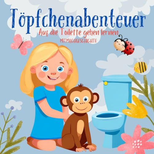 Töpfchenabenteuer - Auf die Toilette gehen lernen: Eine Mitmachgeschichte für Kinder von 2- 5 Jahren