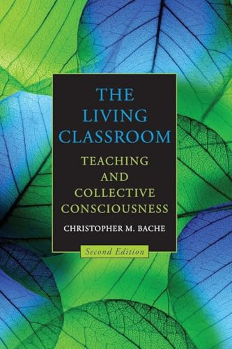The Living Classroom: Teaching and Collective Consciousness (Suny Transpersonal and Humanistic Psychology)