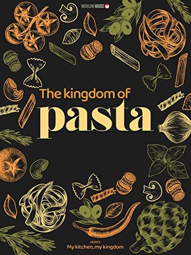 THE KINGDOM OF PASTA: The queen of family cooking, her history, tricks and more than 50 recipes to make her kitchen her kingdom (MY KITCHEN, MY KINGDOM) (English Edition)