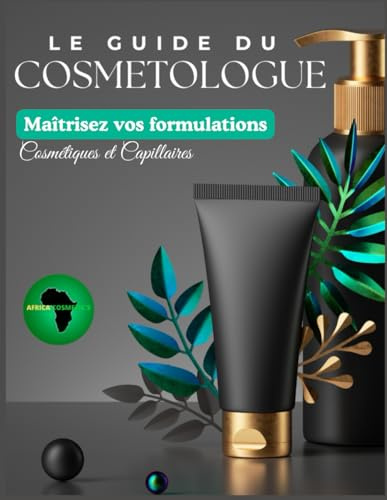 LE GUIDE DU COSMETOLOGUE: Apprenez les bases et fabriquez vos propres produits cosmétiques et capillaires Afro et métissés.