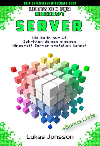 Leitfaden für Minecraft Server: Wie du in nur 10 Schritten deinen eigenen Minecraft Server erstellen kannst (Minecraft Server Ratgeber 1)