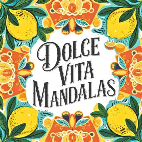 Dolce Vita Mandalas: Italien zum Ausmalen – über 40 mediterrane Mandalas für Entspannung, Dolce Far Niente & kreative Auszeiten