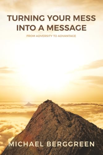 Turning Your Mess Into A Message: From Adversity to Advantage