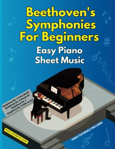 Beethoven's Symphonies For Beginners | Easy Piano Sheet Music: Masterpieces by Ludwig van Beethoven | Symphony No. 5 Fate motif, No. 6 Pastoral, ... for Novice Players | Video Tutorials