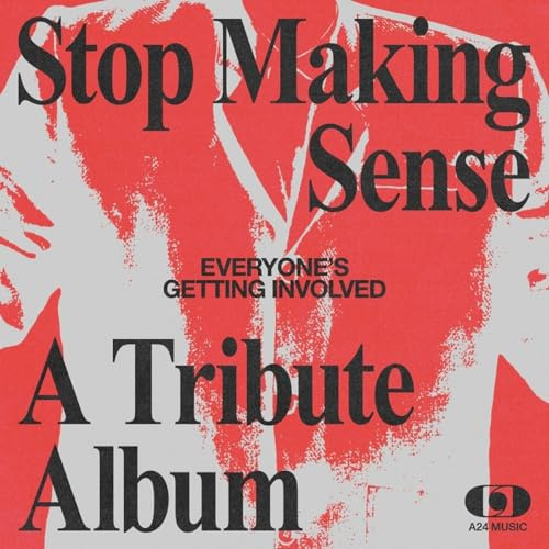 EVERYONE’S GETTING INVOLVED: A TRIBUTE TO TALKING HEADS’ STOP MAKING SENSE