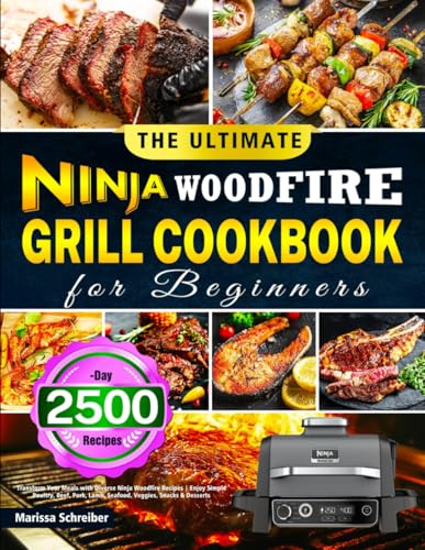 The Ultimate Ninja Woodfire Grill Cookbook for Beginners: Transform Your Meals with Diverse Ninja Woodfire Recipes | Enjoy Simple Poultry, Beef, Pork, Lamb, Seafood, Veggies, Snacks & Desserts