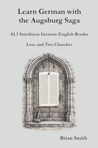 Learn German with the Augsburg Saga - A1.5 Interlinear German-English Reader (Learn German with the Augsburg Saga - Interlinear German-English, Band 5)