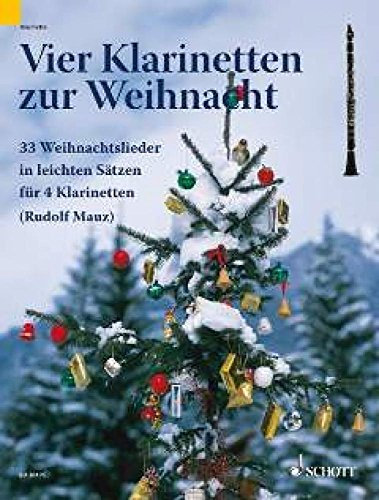 Vier Klarinetten zur Weihnacht: 32 Weihnachtslieder in leichten Sätzen. 4 Klarinetten. Spielpartitur.