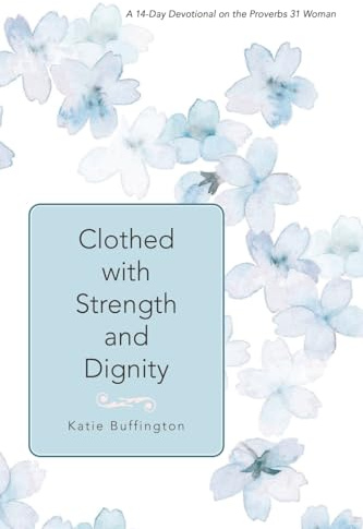 Clothed with Strength and Dignity: A 14-Day Devotional on the Proverbs 31 Woman
