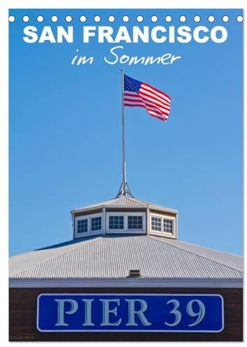 SAN FRANCISCO im Sommer (Tischkalender 2026 DIN A5 hoch), CALVENDO Monatskalender: Strahlendes Kalifornien (CALVENDO Orte)