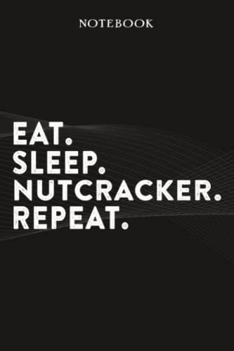 Nutcracker Boss Gifts Notebook - Eat Sleep Nutcracker Repeat: Funny Idea for Worlds Best Boss, Assistant, Men, Man, Women, Him, Birthday, Principal, ... Employees - Lined Journal Planner,Planner