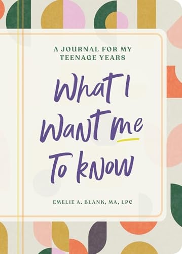 What I Want Me to Know: A Guided Daily Journal for Teenagers