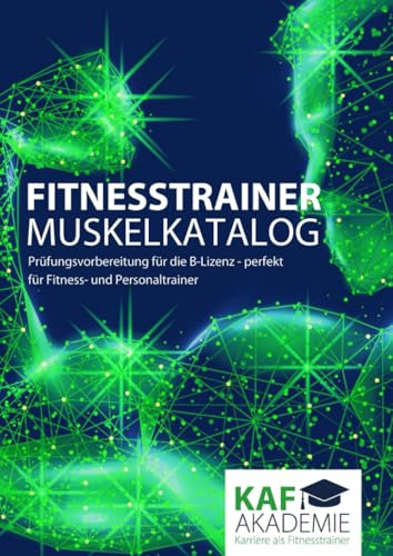 Fitnesstrainer Muskelkatalog: Prüfungsvorbereitung für die B-Lizenz - perfekt für Fitness- und Personaltrainer