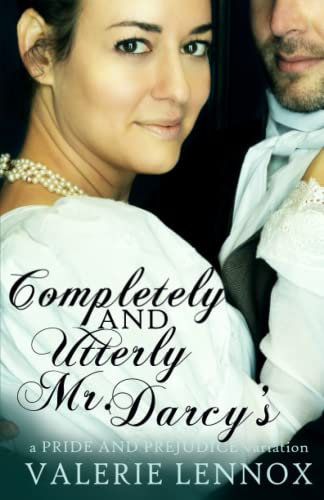 Completely and Utterly Mr. Darcy's: a Pride and Prejudice variation