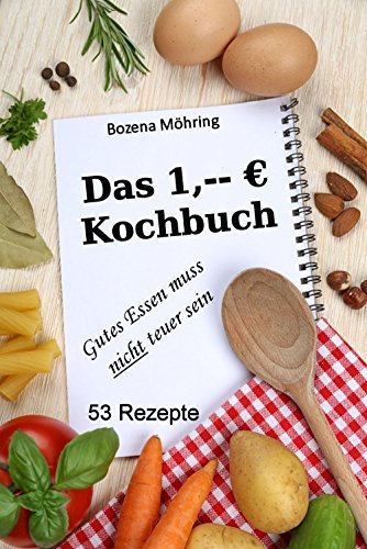 Das 1,-- Euro Kochbuch: gutes Essen muss nicht teuer sein