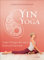 Yin Yoga: Sanfte Übungen für innere Kraft und Harmonie. Mit einem Vorwort von Dr. Robert Schleip.